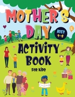 Mother's Day Activity Book for Kids Ages 4-8: Incredibly Fun Puzzle Book To Connect With Mom - For Hours of Play! - Describe Your Supermom, I Spy, Mazes, Coloring Pages & Much More 1952772761 Book Cover