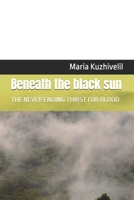 Beneath the black sun: THE NEVER ENDING THIRST FOR BLOOD (RED WIPERS SERIES) B0F9TWP5MB Book Cover