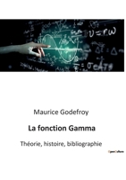 La fonction Gamma: Théorie, histoire, bibliographie B0BQFWZJMR Book Cover