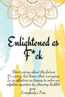 Enlightened as F*ck.Prompted Journal for Knowing Yourself.Self-exploration Journal for Becoming an Enlightened Creator of Your Life. 7453087368 Book Cover