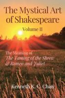 The Mystical Art of Shakespeare Volume II: The Meaning of The Taming of the Shrew & Romeo and Juliet 9819416396 Book Cover