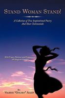 Stand Woman Stand!: A Collection of True Inspirational Poetry and Short Testimonials 1449089259 Book Cover