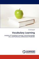 Vocabulary Learning: Analysis of Translation Learning, Lexical Knowledge Use, and Proficiency Achievement Prediction 3847371673 Book Cover