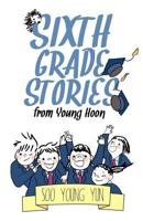 Sixth Grade Stories from Young Hoon 1478354267 Book Cover