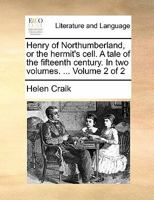 Henry of Northumberland, or the Hermit's Cell. A Tale of the Fifteenth Century. In two Volumes. ... of 2; Volume 2 1170819605 Book Cover