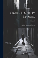 Craig Kennedy Stories; Volume 1 1021271519 Book Cover