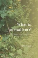 What Is Journalism?: The Art and Politics of a Rupture 1137399333 Book Cover