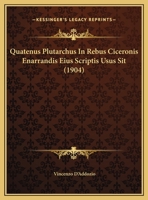 Quatenus Plutarchus In Rebus Ciceronis Enarrandis Eius Scriptis Usus Sit (1904) 1141667924 Book Cover