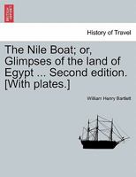 The Nile Boat; or, Glimpses of the land of Egypt ... Second edition. [With plates.] 1241518599 Book Cover