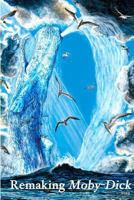 Remaking Moby-Dick 1.0 1304667618 Book Cover