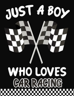 Just a Boy Who Loves Car racing: Journal / Notebook Gift For Boys, Blank Lined 109 Pages, Car racing Lovers perfect Christmas & Birthday Or Any Occasion 1703955471 Book Cover