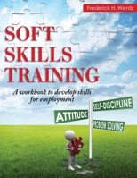 Soft Skills Training: A Workbook to Develop Skills for Employment 1468096494 Book Cover