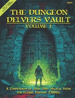The Dungeon Delvers Vault, Volume 1: A Compendium of over 700+ Magic Items for Classic Fantasy TTRPGs B0FJ8QCJY3 Book Cover