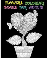 Flowers Coloring Books for Adults: Creative Coloring Flowers 2017 (+100 Pages) 1539024296 Book Cover