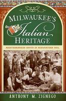 Milwaukee's Italian Heritage: Mediterranean Roots in Midwestern Soil 1596298367 Book Cover