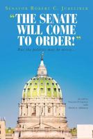 "The Senate Will Come to Order!": But the Politics May Be Messy... 1532758596 Book Cover
