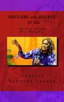 Declare and Decree It SO!: "Speaking Into Your Atmosphere" 1482597993 Book Cover
