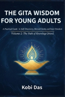The Gita Wisdom for Young Adults: A Practical Guide to Self-Discovery, Mental Clarity, and Inner Freedom: Volume 2: The Path of Knowledge [Jñana] 106987227X Book Cover