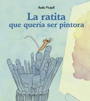 La ratita que quería ser pintora 8491454543 Book Cover