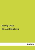 Die Antifeministen. Ein Buch der Verteidigung 1489529438 Book Cover