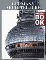 Germany Architecture Photo Book: Explore Iconic Structures with 40 Stunning Images Showcasing Germany's Architectural Heritage B0DPRRNC3S Book Cover
