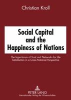 Social Capital and the Happiness of Nations: The Importance of Trust and Networks for Life Satisfaction in a Cross-National Perspective 3631570155 Book Cover