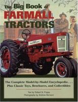 The Big Book of Farmall Tractors: The Complete Model-By-Model Encyclopedia...Plus Classic Toys, Brochures, and Collectibles 0896585522 Book Cover