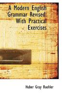 A modern English grammar revised,: With practical exercises, 1110030290 Book Cover