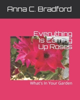Everything Is Coming Up Roses: What's In Your Garden? B089TZTL4W Book Cover