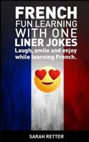 French: Fun Learning with One Liner Jokes: Laugh, Smile and Enjoy While Learning French 1542457599 Book Cover