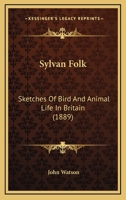 Sylvan Folk: Sketches Of Bird And Animal Life In Britain 1120719224 Book Cover