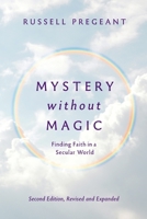 Mystery without Magic: Finding Faith in a Secular World 1940447550 Book Cover