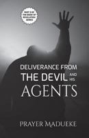 Deliverance from the Devil and His Agents 1722887230 Book Cover