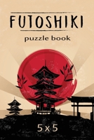 Futoshiki Puzzle Book 5 x 5: Over 200 Challenging Puzzles, 5 x 5 Logic Puzzles, Futoshiki Puzzles, Japanese Puzzles 1709686723 Book Cover