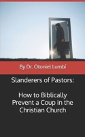Slanderers of Pastors: How to Biblically Prevent a Coup in the Christian Church B0CMKDHMNM Book Cover