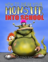 How to Sneak Your Monster Into School 1387480146 Book Cover
