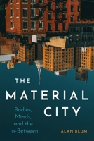 The Material City: Bodies, Minds, and the In-Between 0228016614 Book Cover