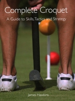 Complete Croquet: A Guide to Skills, Tactics and Strategy 1847971687 Book Cover