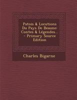 Patois & Locutions Du Pays De Beaune: Contes & Légendes... 1018719857 Book Cover