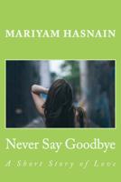 Never Say Goodbye 1517790026 Book Cover