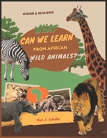 What Can We Learn from African Wild Animals? B0BQ522P43 Book Cover