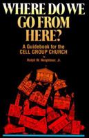 Where Do We Go from Here?: A Guidebook for the Cell Group Church 1880828170 Book Cover