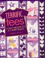 Terrific Tees: I Can't Believe It's a T-Shirt Quilt! 1571204601 Book Cover