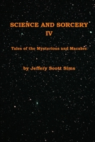 Science and Sorcery IV: Tales Mysterious and Macabre 0989932265 Book Cover