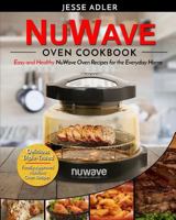 Nuwave Oven Cookbook: Easy & Healthy Nuwave Oven Recipes for the Everyday Home - Delicious Triple-Tested, Family-Approved Nuwave Oven Recipes 1542833442 Book Cover