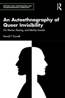 An Autoethnography of Queer Invisibility: On Shame, Passing, and Identity Suicide (Writing Lives: Ethnographic Narratives) 1032971045 Book Cover