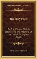 The Holy Feast: Or The Witness Of Holy Scripture To The Teaching Of The Church Of England 1120035678 Book Cover