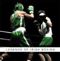 Legends of Irish Boxing: Stories Seldom Told 1847580491 Book Cover