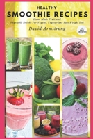 HEALTHY SMOOTHIE RECIPES: Home Made Fruit and Vegetable Drinks For Vegans, Vegetarians Fast Weight loss 201 New Smoothie B08GVCMZ97 Book Cover