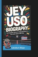 JEY USO BIOGRAPHY: The Unstoppable Journey of a Samoan Wrestling Icon From Family Legacy to WWE Rings B0DPMVWDXH Book Cover
